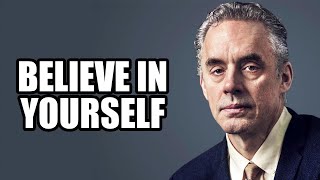 BELIEVE IN YOURSELF - Jordan Peterson (Best Motivational Speech)