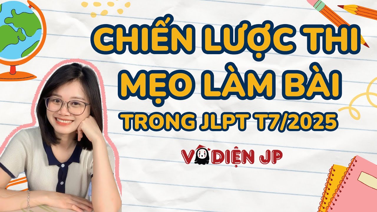 CHIẾN LƯỢC THI + MẸO LÀM BÀI TRONG JLPT T7/2025 | Vô Diện Jp