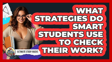 What Strategies Do Smart Students Use To Check Their Work? - Ultimate Study Hacks