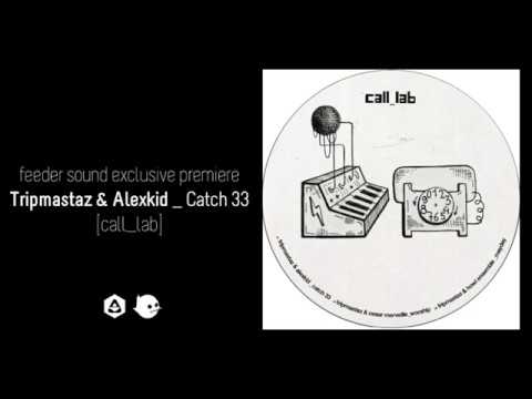 Tripmastaz & Alexkid _ Catch 33 [call_lab] | feeder sound exclusive premiere