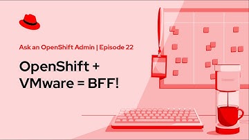 Ask an OpenShift Admin (Ep 22): OpenShift + VMware = BFF!