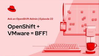 Ask an OpenShift Admin (Ep 22): OpenShift + VMware = BFF!
