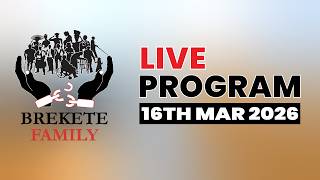 BREKETE FAMILY LIVE PROGRAM 16TH MARCH, 2026