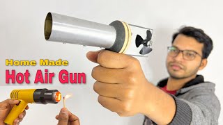 How To Make Powerful Hot Air Gun At Home घर पर आसानी से हॉट एयर गन कैसे बनाएं