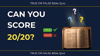 True or False? Bible Quiz | 20 Questions to Test Your Bible Knowledge (Ep. 1)