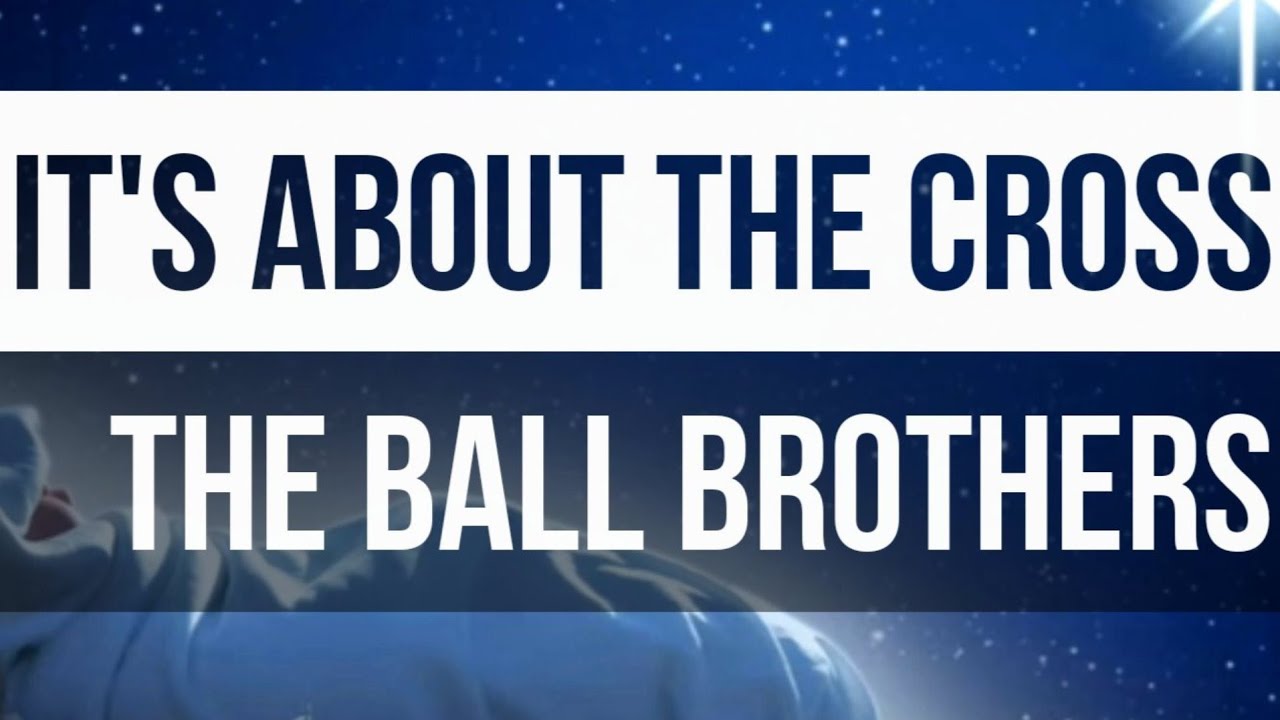 The Ball Brothers It's About the Cross Lyric Video ️ WIAAJML YouTube