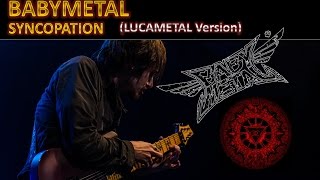 BABYMETAL - Syncopation (LUCAMETAL Version) GUITAR COVER chords