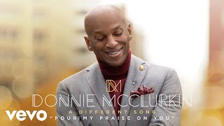 Vignette de la vidéo "Donnie McClurkin - Pour My Praise on You (Audio)"