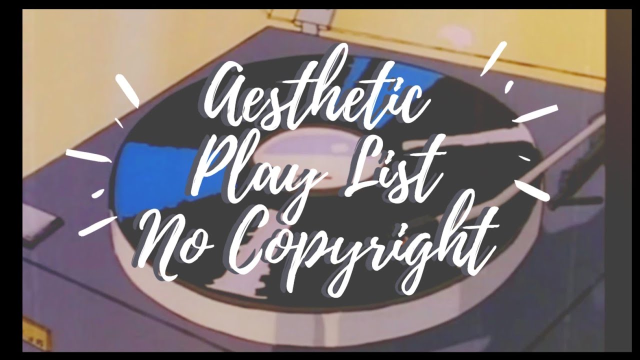 AESTHETIC MUSIC PLAY LIST 2020 - No  Copyright