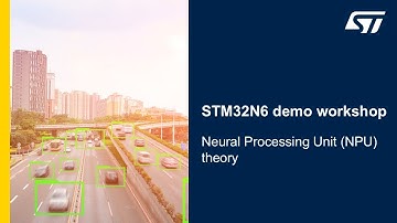 STM32N6 demo workshop - 06 Neural Processing Unit (NPU) theory