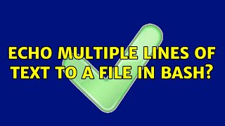 Echo Multiple Lines Of Text To A File In Bash? 2 Solutions