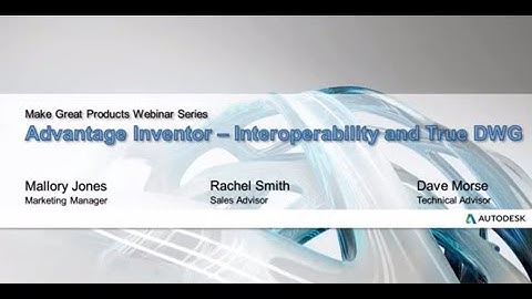 Webinar: Interoperability and True .DWG Data with Autodesk Inventor