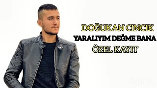 Doğukan Cıncık Yaralıyım Değme Bana Özel Kayıt 2022 Resimi