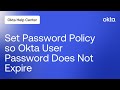 How to Set Password Policy so Okta User Password Does Not Expire | Okta Support