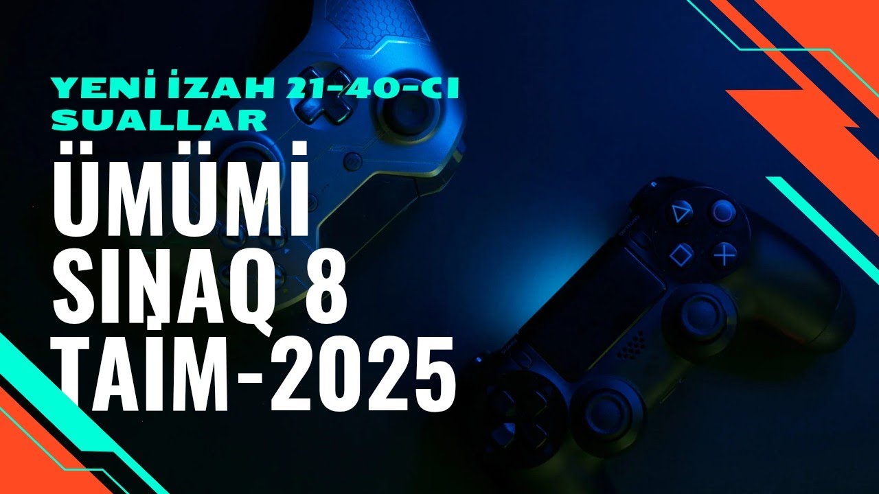 Ümumi sınaq -8 .21-40-cı sualların izahı