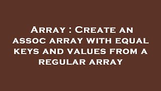 Array : Create an assoc array with equal keys and values from a regular array