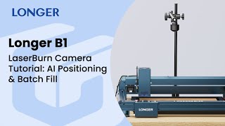 Longer B1 | LaserBurn Camera Tutorial: AI Positioning & Batch Fill