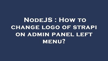 NodeJS : How to change logo of strapi on admin panel left menu?