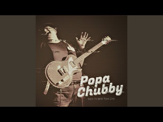 Popa Chubby - She Made Me Beg For It