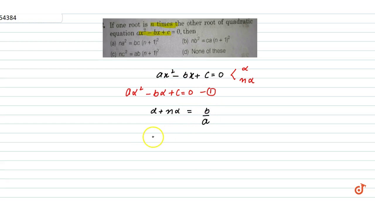 If One Root Is N Times The Other Root Of The Quadratic Equation Ax 2 Bx C 0 Then Youtube