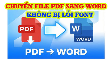 Hướng dẫn chuyển PDF sang Word trên máy tính không lỗi font