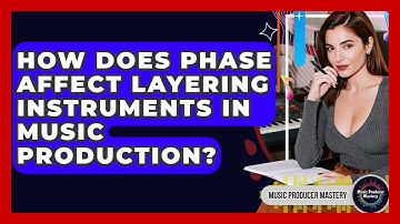 How Does Phase Affect Layering Instruments In Music Production? - Music Producer Mastery