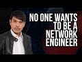 No one wants to be a network engineer anymore is it true