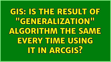 GIS: Is the result of "generalization" algorithm the same every time using it in ArcGIS?