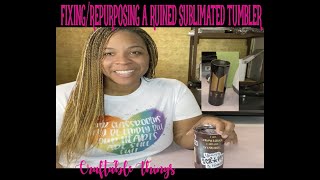 How to fix a messed up  (ruined) sublimated skinny tumbler with sublimation tape method and Cricut