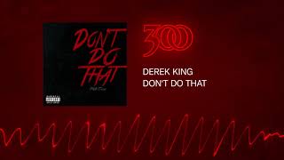 Derek King - Don't Do That | 300 Ent (Official Audio) News