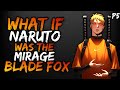 What if Naruto was the Mirage Blade Fox? || Part 5 ||