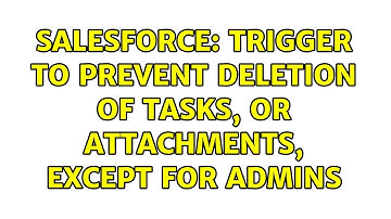Salesforce: Trigger to prevent deletion of tasks, or attachments, except for admins