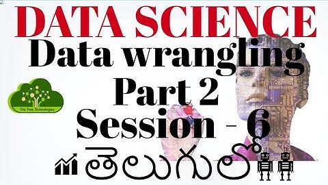 #Data Science in Telugu - Data Wrangling (part -2) - Session 06