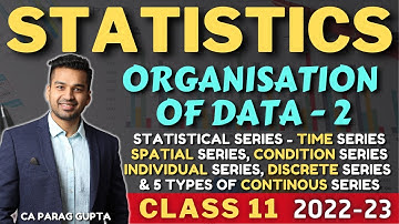 Class 11 : STATISTICS (2022-23) Organisation of Data - 2 | All types of Statistical Series
