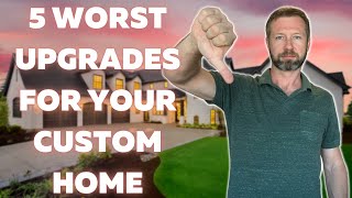 5 Worst Upgrades To Include When Building Your Custom Home