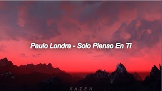 Paulo Londra - Solo Pienso en Ti ft. De La Ghetto, Justin Quiles (Letra)