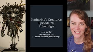 Katharines Creatures Episode 78: Pukwudgie