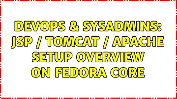 DevOps & SysAdmins: JSP / Tomcat / Apache setup overview on Fedora Core (2 Solutions!!)