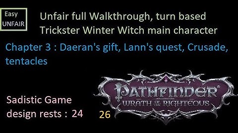 Pathfinder WOTR Unfair walkthrough 26 Chapter 3 : Daeran