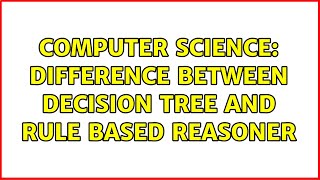 Computer Science: Difference between decision tree and rule based reasoner