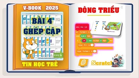LẬP TRÌNH PYTHON - SCRATCH | TIN HỌC TRẺ ĐÔNG TRIỀU - QUẢNG NINH |  BÀI 4: GHÉP CẶP