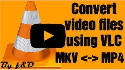 How to convert MKV files into MP4 with VLC media player