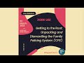 Getting to the Root: Unpacking and Dismantling the Family Policing System