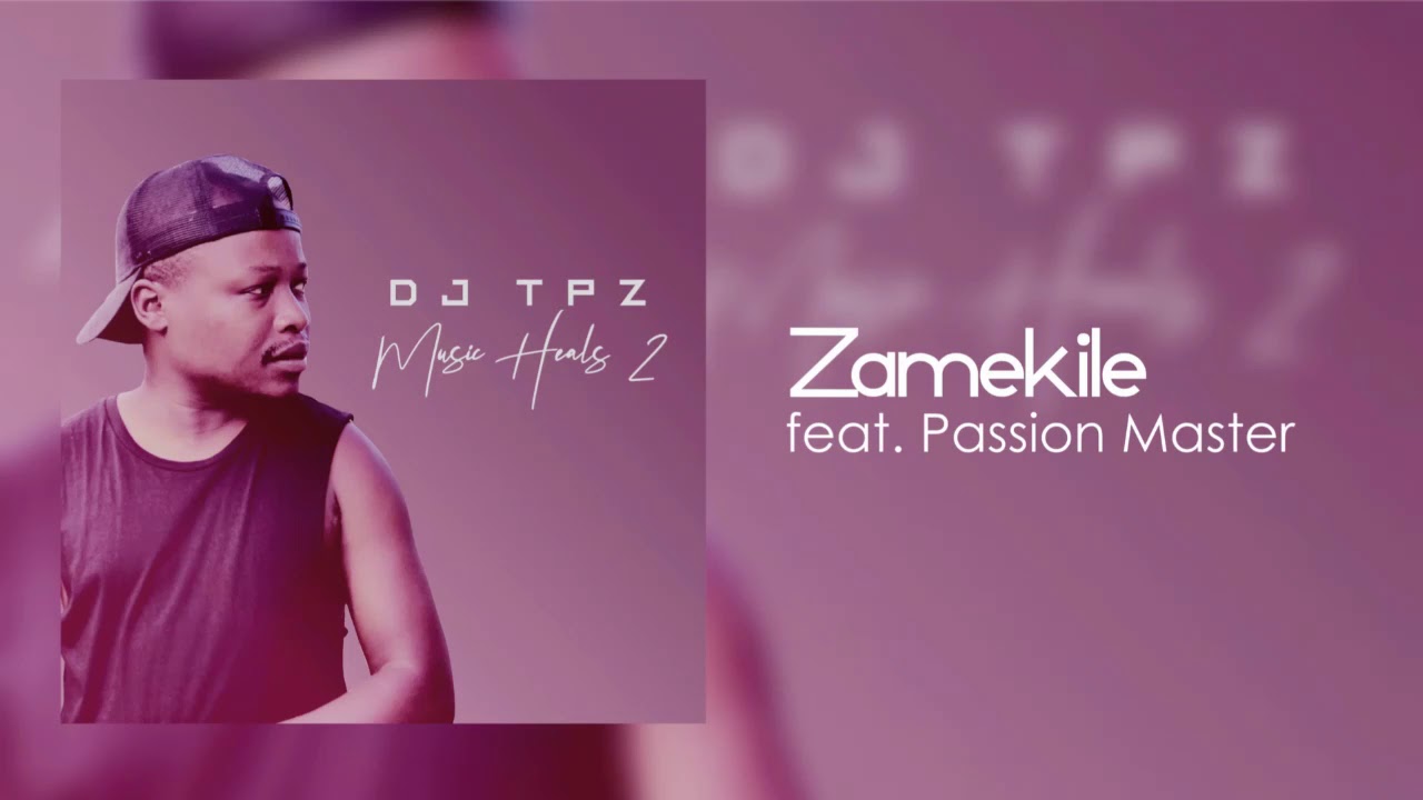 Dj Tpz Ft Passion Master Zamekile Youtube