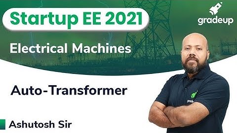 Auto-Transformer | Electrical Machines | ESE & GATE 2021 | Ashutosh Sir | Gradeup