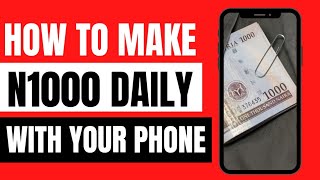 How To Make N1000 Daily Online In Nigeria Using Your Smartphone | Make Money Online