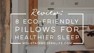 8 Eco-Friendly Pillows For Healthier Sleep by Mountain Modern Life 5,041 views 5 years ago 20 minutes