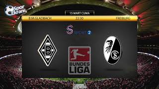 15.03.2019 Borussia Mönchengladbach-Freiburg Maçı Hangi Kanalda Saat Kaçta? S Sport 2 Canlı İzle