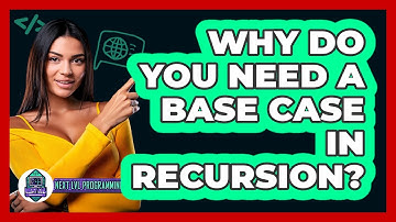 Why Do You Need A Base Case In Recursion? - Next LVL Programming