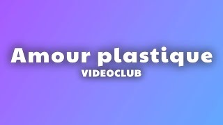 VIDEOCLUB - Amour plastique (Paroles/Lyrics)